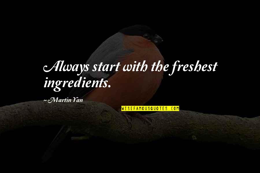 Work Wellbeing Quotes By Martin Yan: Always start with the freshest ingredients.