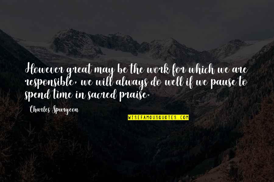 Work Will Always Be There Quotes By Charles Spurgeon: However great may be the work for which