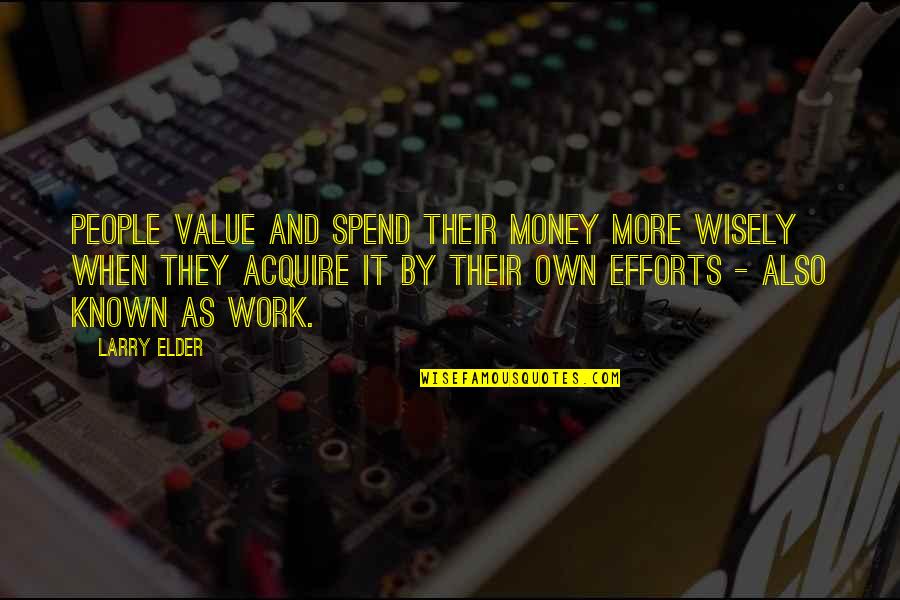 Work Wisely Quotes By Larry Elder: People value and spend their money more wisely