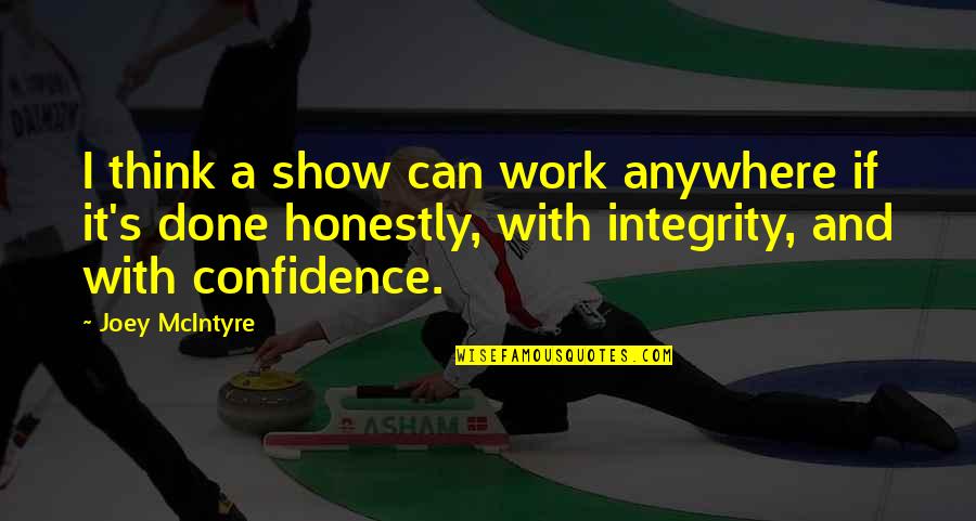 Work With Integrity Quotes By Joey McIntyre: I think a show can work anywhere if