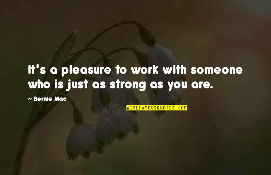 Work With Pleasure Quotes By Bernie Mac: It's a pleasure to work with someone who