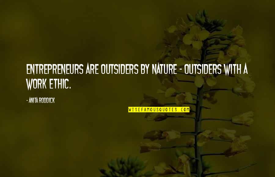 Work With Quotes By Anita Roddick: Entrepreneurs are outsiders by nature - outsiders with