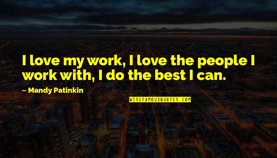 Work With The Best Quotes By Mandy Patinkin: I love my work, I love the people