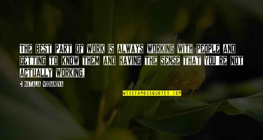 Work With The Best Quotes By Natalia Vodianova: The best part of work is always working