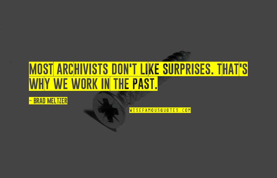 Work Work Quotes By Brad Meltzer: Most archivists don't like surprises. That's why we