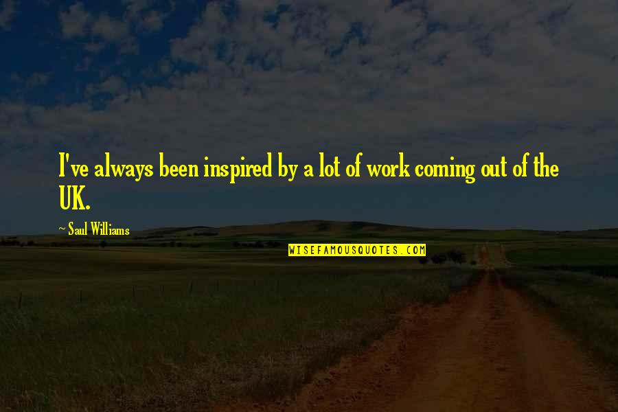 Work Work Quotes By Saul Williams: I've always been inspired by a lot of