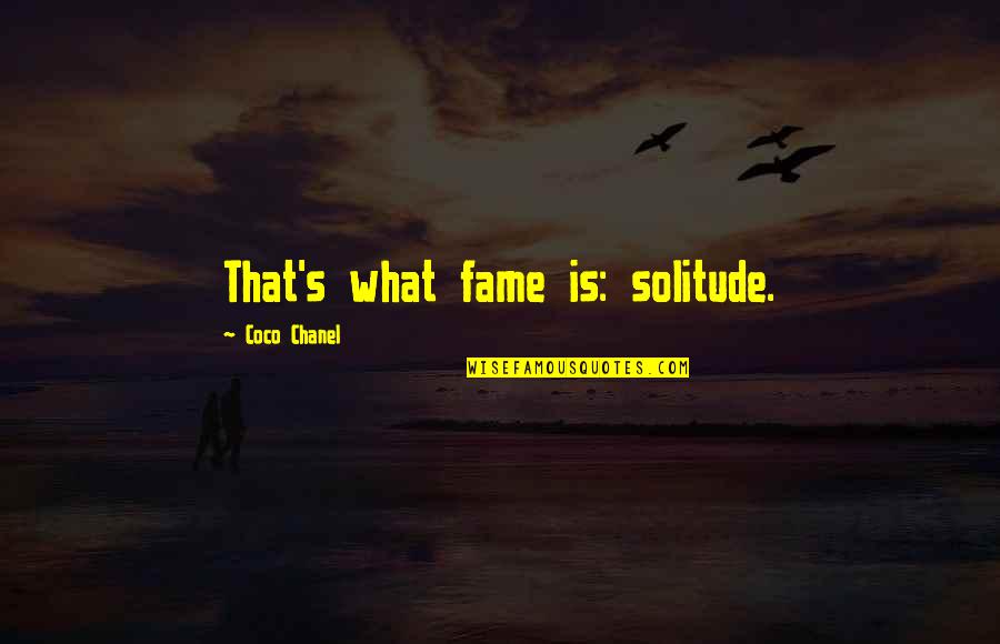 Work Worth Doing Quotes By Coco Chanel: That's what fame is: solitude.