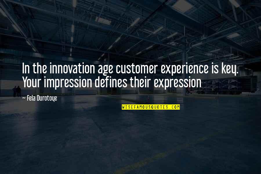 Work Worth Doing Quotes By Fela Durotoye: In the innovation age customer experience is key.
