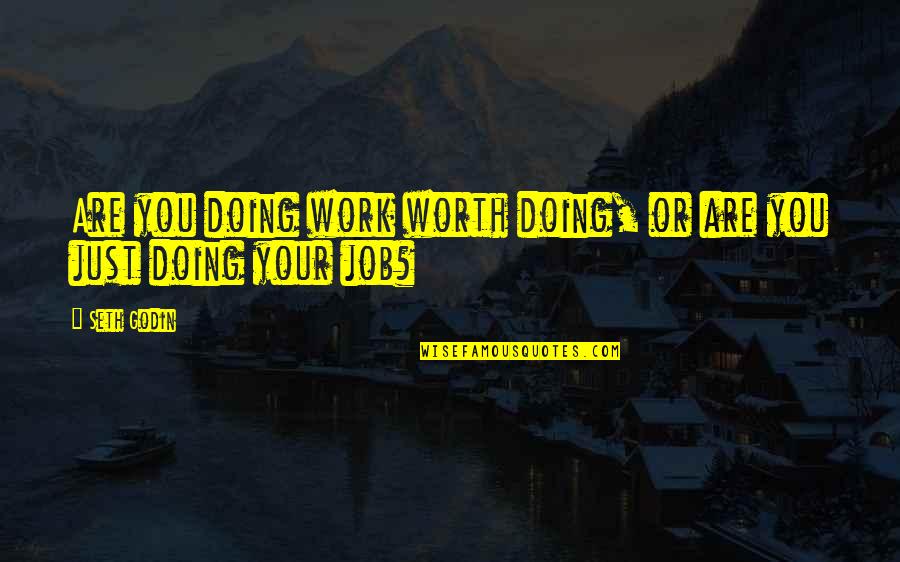 Work Worth Doing Quotes By Seth Godin: Are you doing work worth doing, or are
