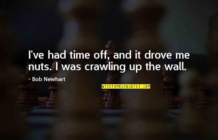 Work Yard Quotes By Bob Newhart: I've had time off, and it drove me