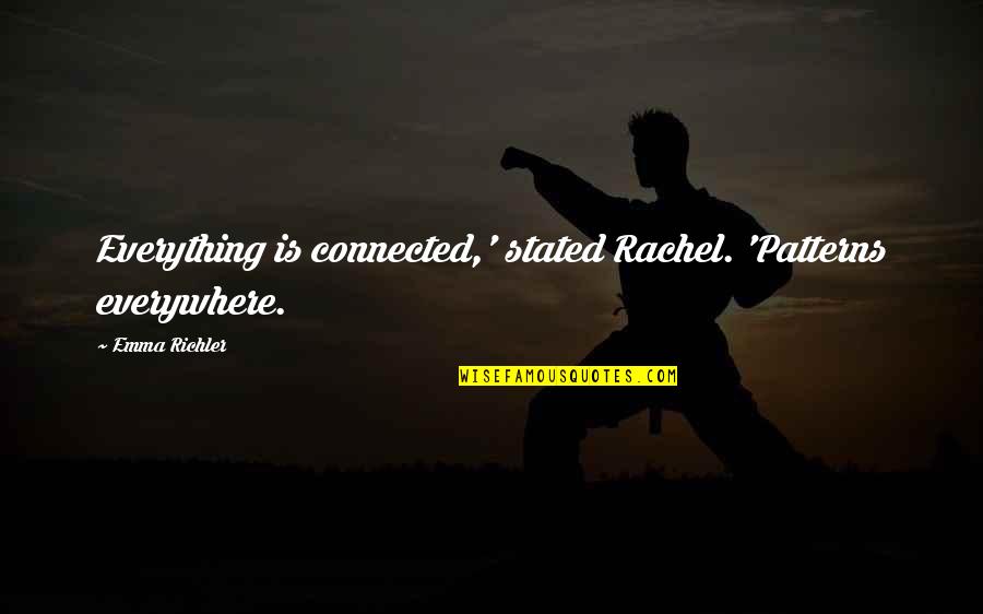 Work Yard Quotes By Emma Richler: Everything is connected,' stated Rachel. 'Patterns everywhere.