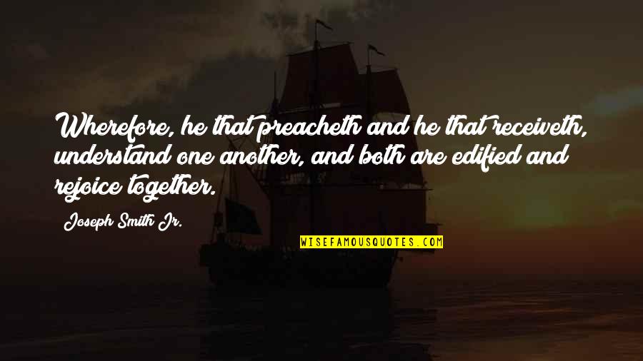 Work Yard Quotes By Joseph Smith Jr.: Wherefore, he that preacheth and he that receiveth, Work Yard Quotes By Joseph Smith Jr.: Wherefore, he that preacheth and he that receiveth,