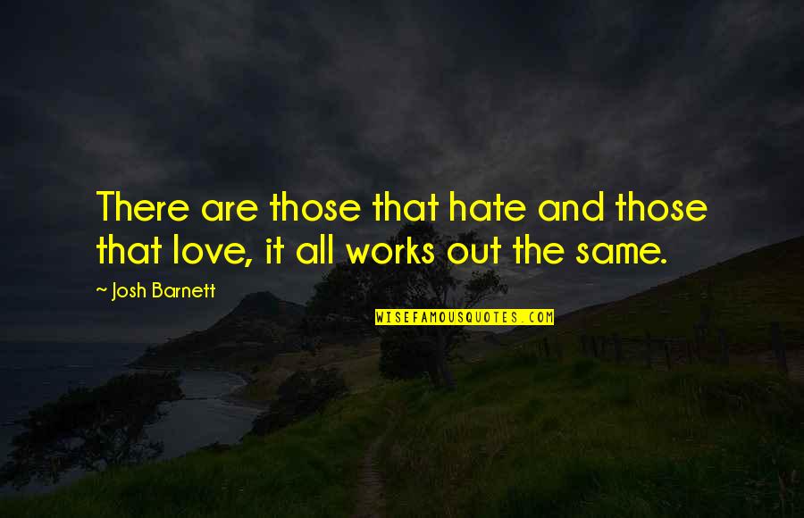 Work You Hate Quotes By Josh Barnett: There are those that hate and those that