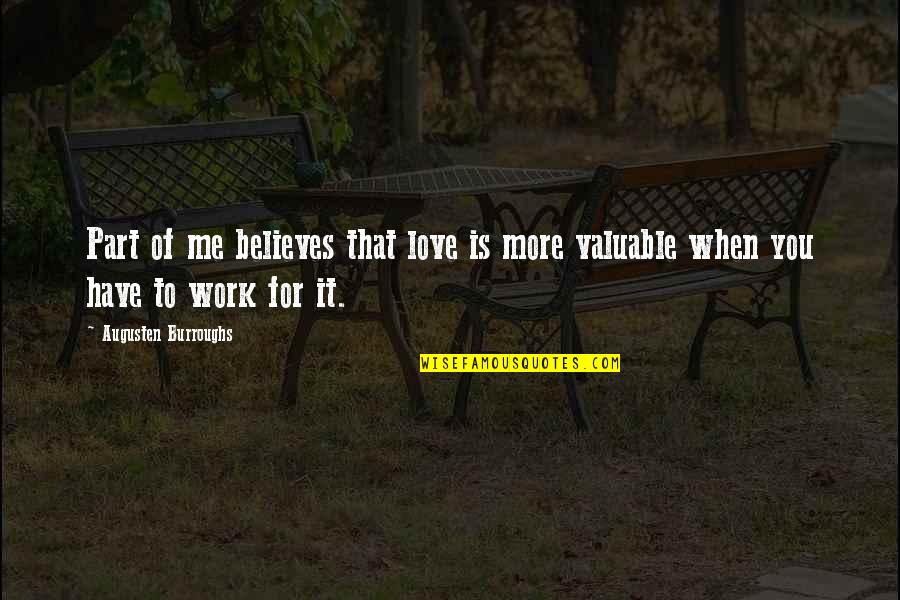 Work You Love Quotes By Augusten Burroughs: Part of me believes that love is more