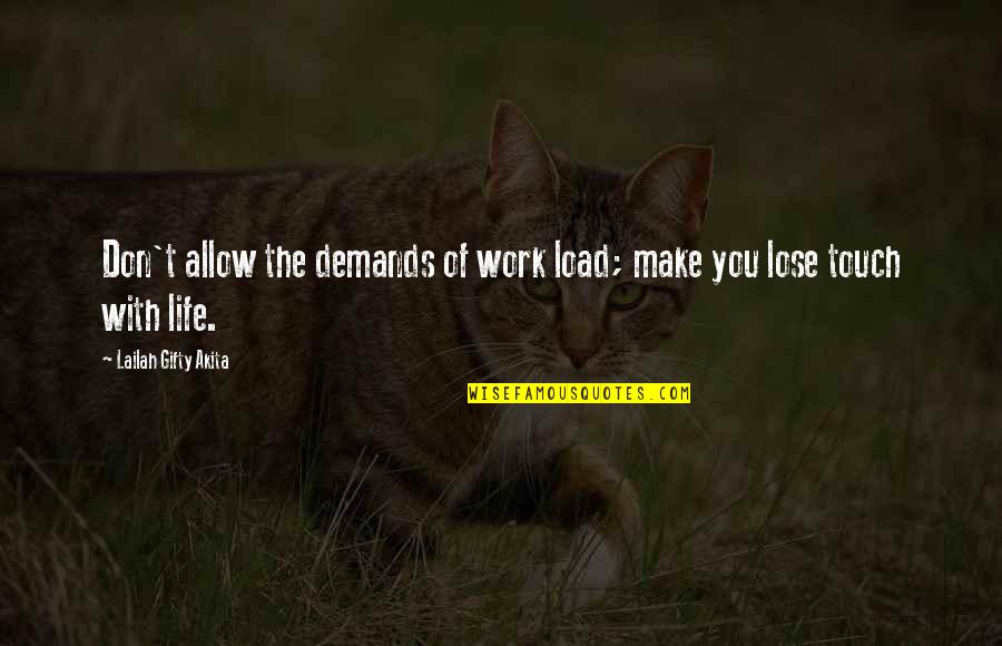 Work You Love Quotes By Lailah Gifty Akita: Don't allow the demands of work load; make