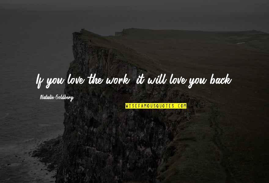 Work You Love Quotes By Natalie Goldberg: If you love the work, it will love