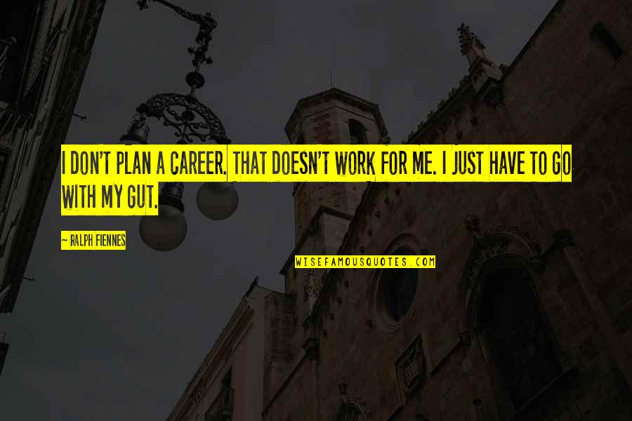 Work Your Plan Quotes By Ralph Fiennes: I don't plan a career. That doesn't work