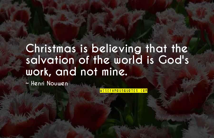 Work Your Salvation Quotes By Henri Nouwen: Christmas is believing that the salvation of the
