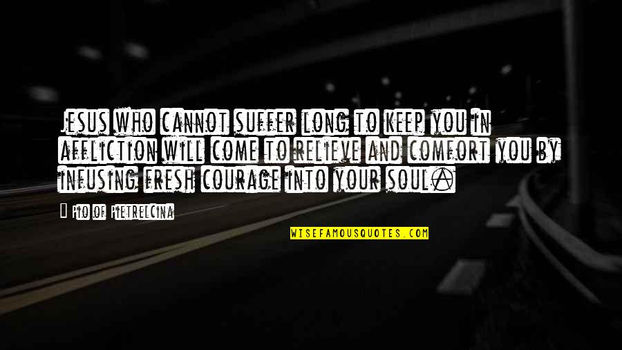 Work Your Salvation Quotes By Pio Of Pietrelcina: Jesus who cannot suffer long to keep you Work Your Salvation Quotes By Pio Of Pietrelcina: Jesus who cannot suffer long to keep you