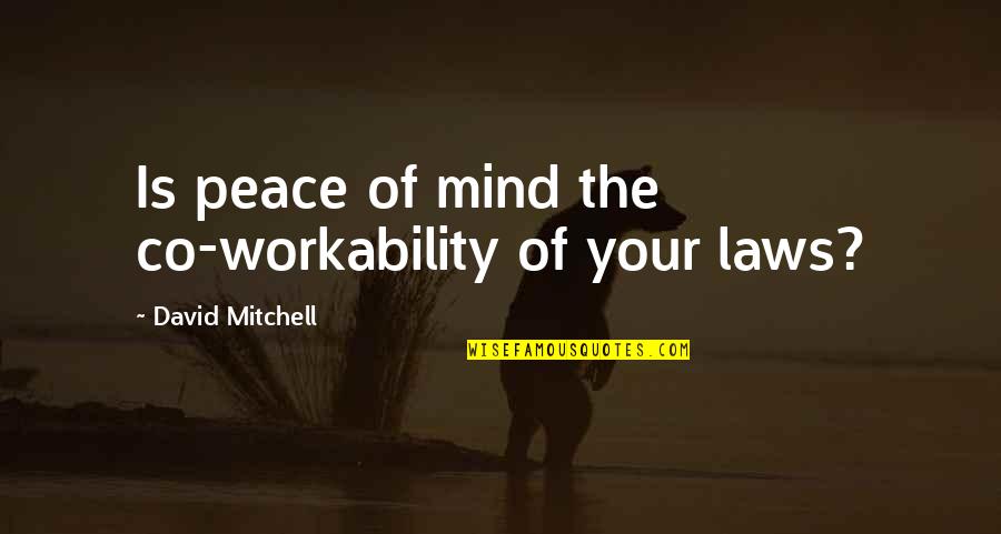 Workability 1 Quotes By David Mitchell: Is peace of mind the co-workability of your