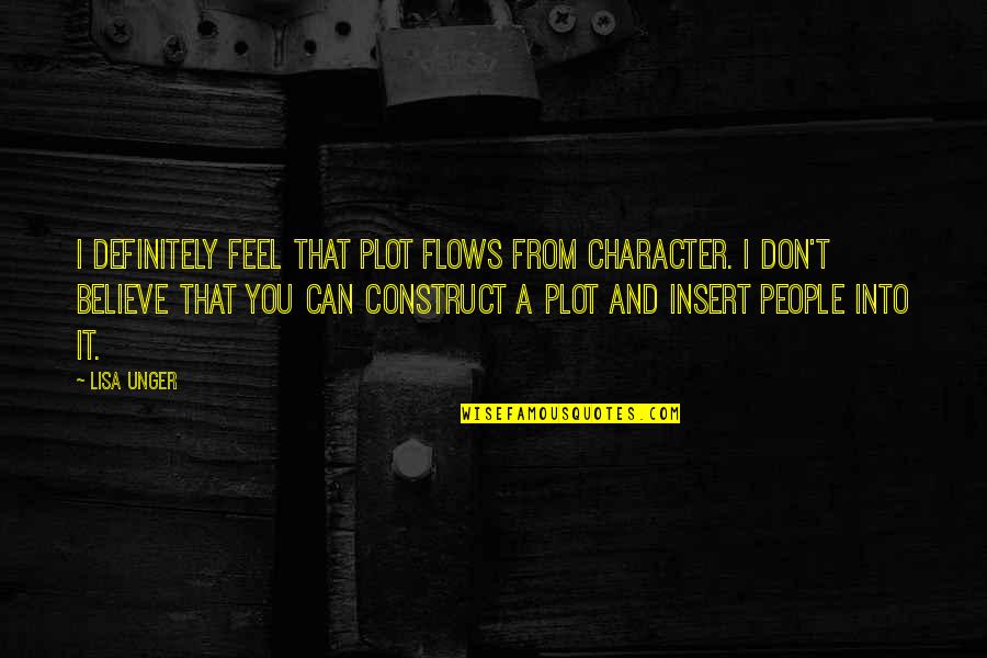 Workability Denver Quotes By Lisa Unger: I definitely feel that plot flows from character.