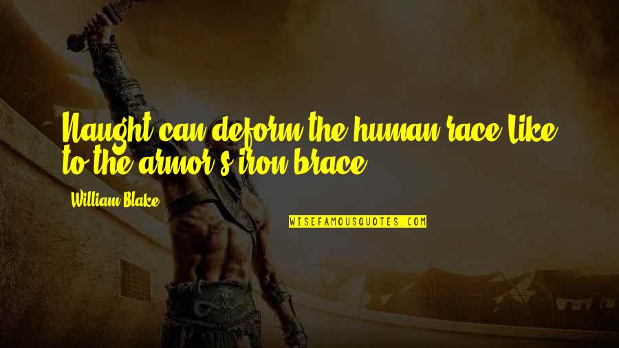 Workability Denver Quotes By William Blake: Naught can deform the human race Like to
