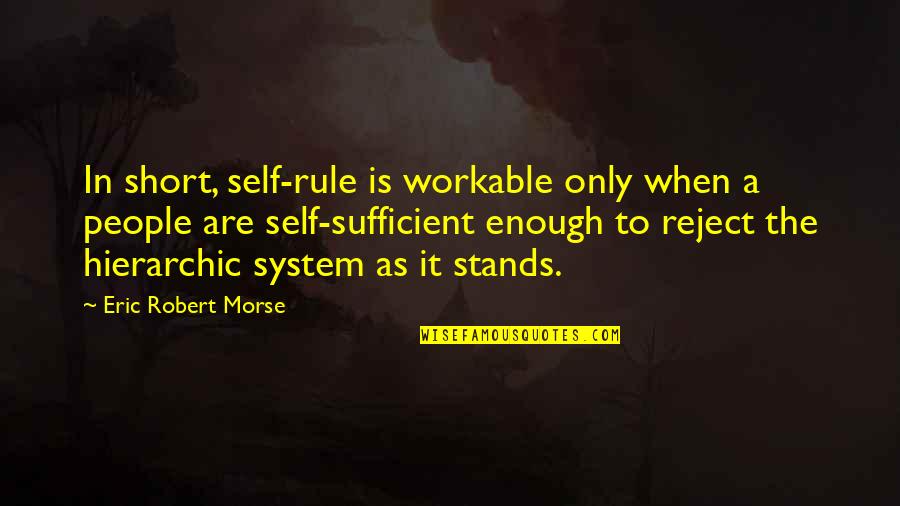 Workable Quotes By Eric Robert Morse: In short, self-rule is workable only when a