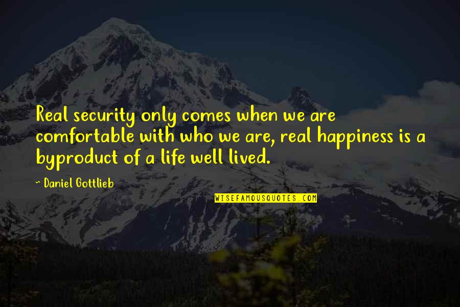Workaholic Husband Quotes By Daniel Gottlieb: Real security only comes when we are comfortable