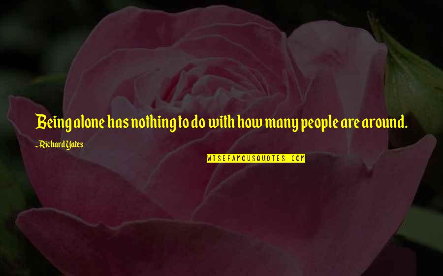 Workaholic Inspirational Quotes By Richard Yates: Being alone has nothing to do with how