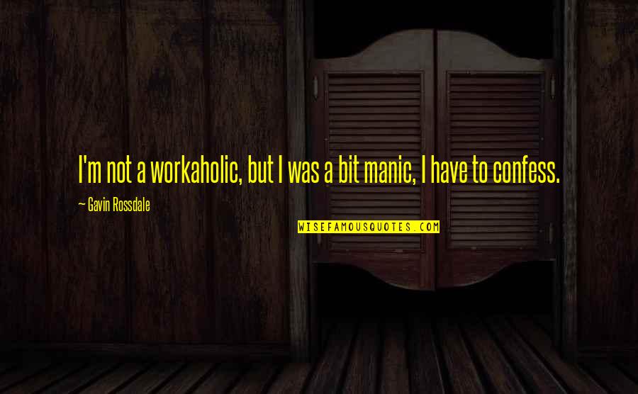 Workaholic Quotes By Gavin Rossdale: I'm not a workaholic, but I was a