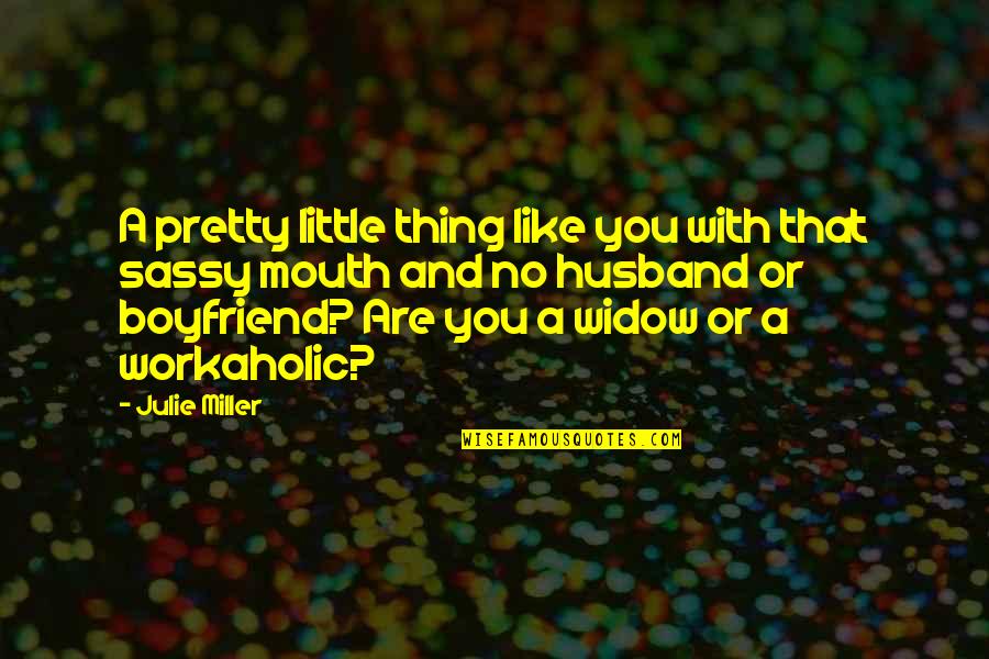 Workaholic Quotes By Julie Miller: A pretty little thing like you with that