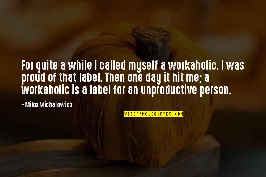 Workaholic Quotes By Mike Michalowicz: For quite a while I called myself a