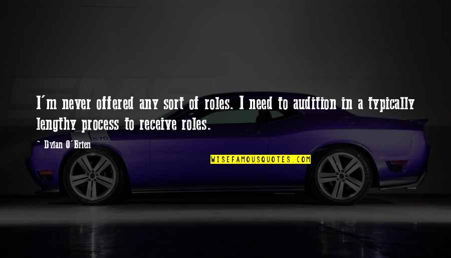 Workaholic Show Quotes By Dylan O'Brien: I'm never offered any sort of roles. I Workaholic Show Quotes By Dylan O'Brien: I'm never offered any sort of roles. I