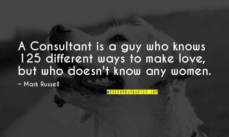 Workaholic Show Quotes By Mark Russell: A Consultant is a guy who knows 125