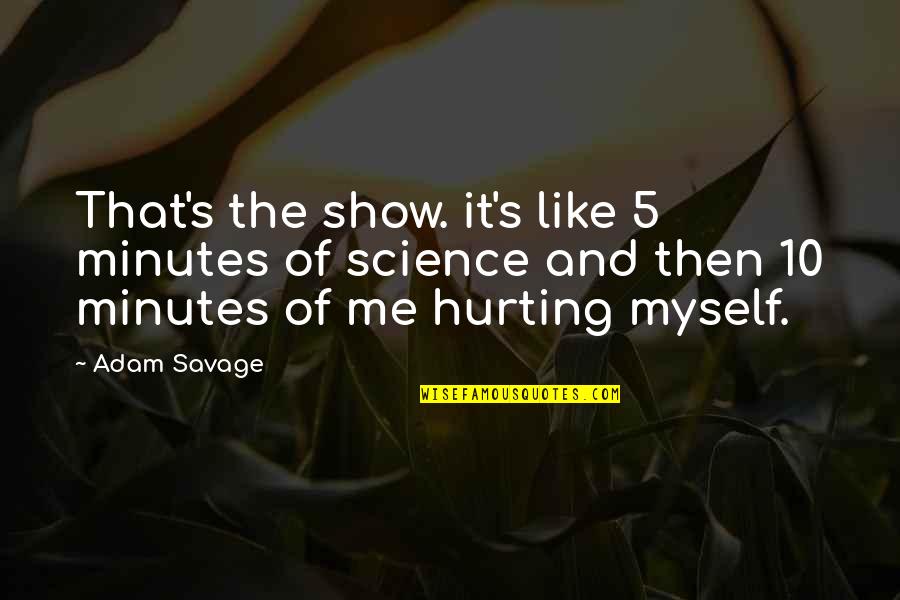 Workaholics Adam Demamp Quotes By Adam Savage: That's the show. it's like 5 minutes of