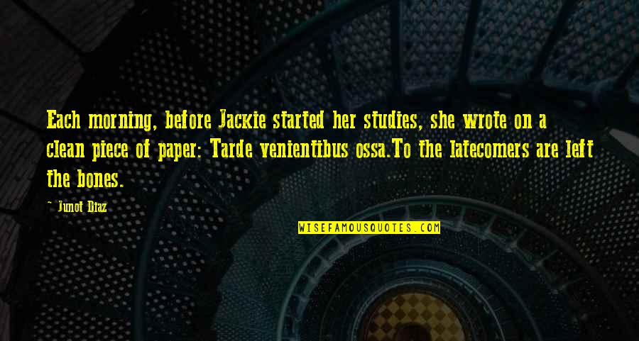 Workaholics Alice Quotes By Junot Diaz: Each morning, before Jackie started her studies, she