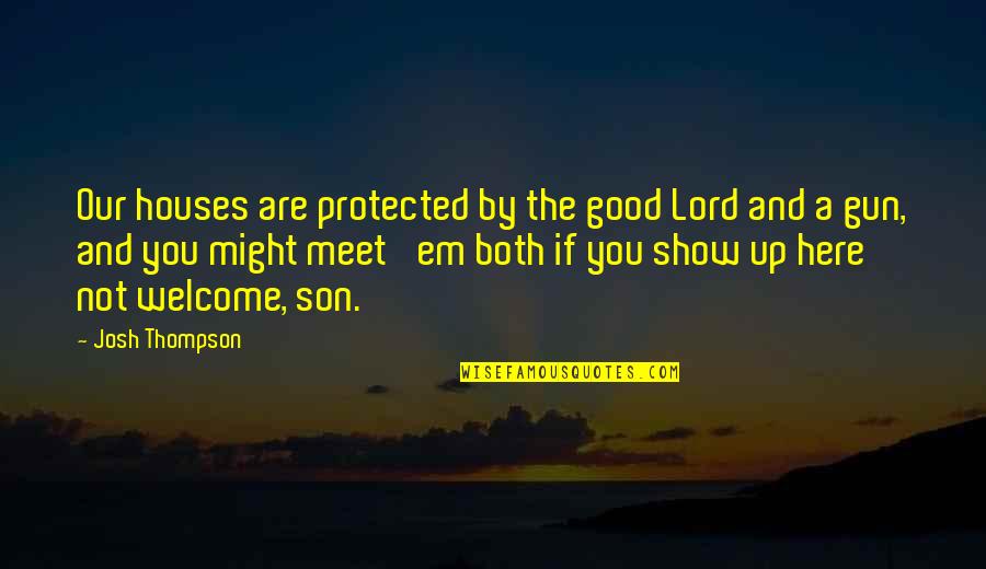 Workaholics Anders Holm Quotes By Josh Thompson: Our houses are protected by the good Lord