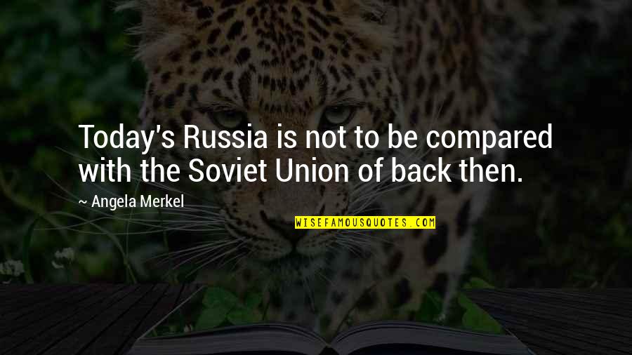 Workaholics Booger Nights Quotes By Angela Merkel: Today's Russia is not to be compared with