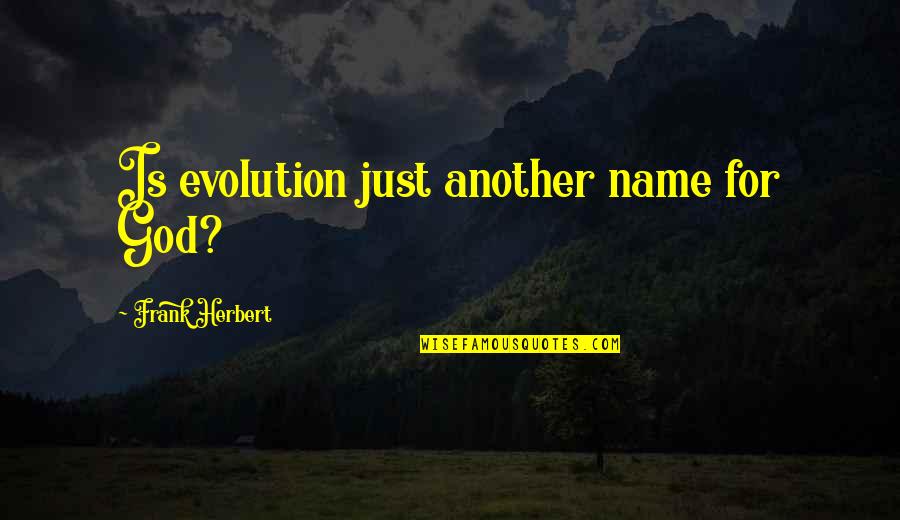 Workaholics Friendship Quotes By Frank Herbert: Is evolution just another name for God?