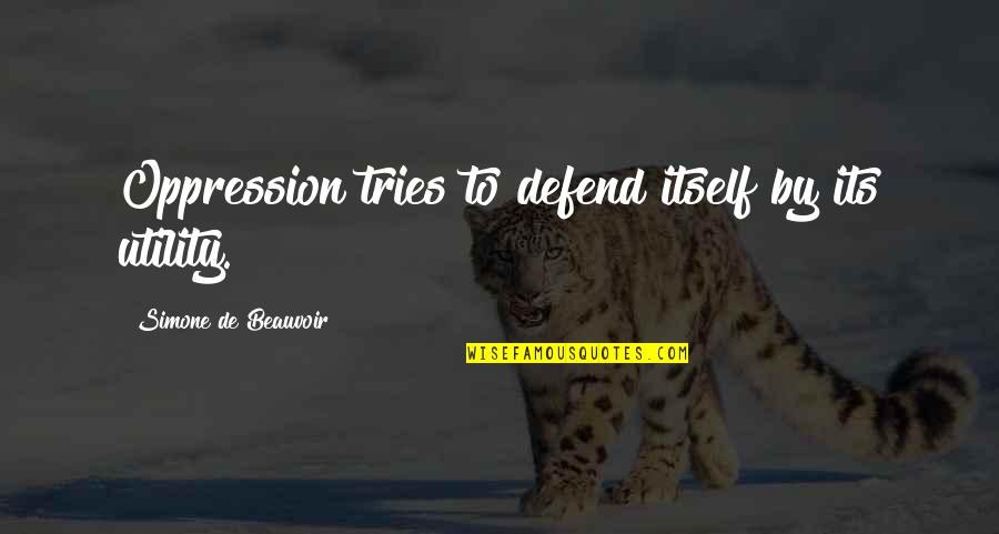 Workaholics Icp Quotes By Simone De Beauvoir: Oppression tries to defend itself by its utility. Workaholics Icp Quotes By Simone De Beauvoir: Oppression tries to defend itself by its utility.