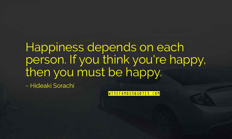 Workaholics Insane Clown Posse Quotes By Hideaki Sorachi: Happiness depends on each person. If you think