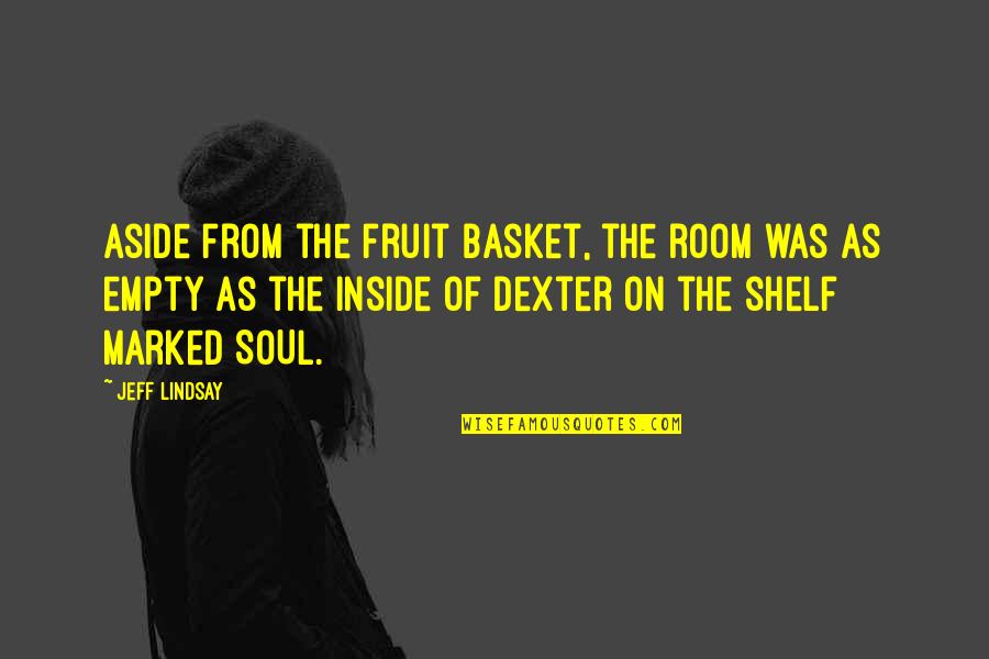 Workaholics Ninja Turtles Quotes By Jeff Lindsay: Aside from the fruit basket, the room was