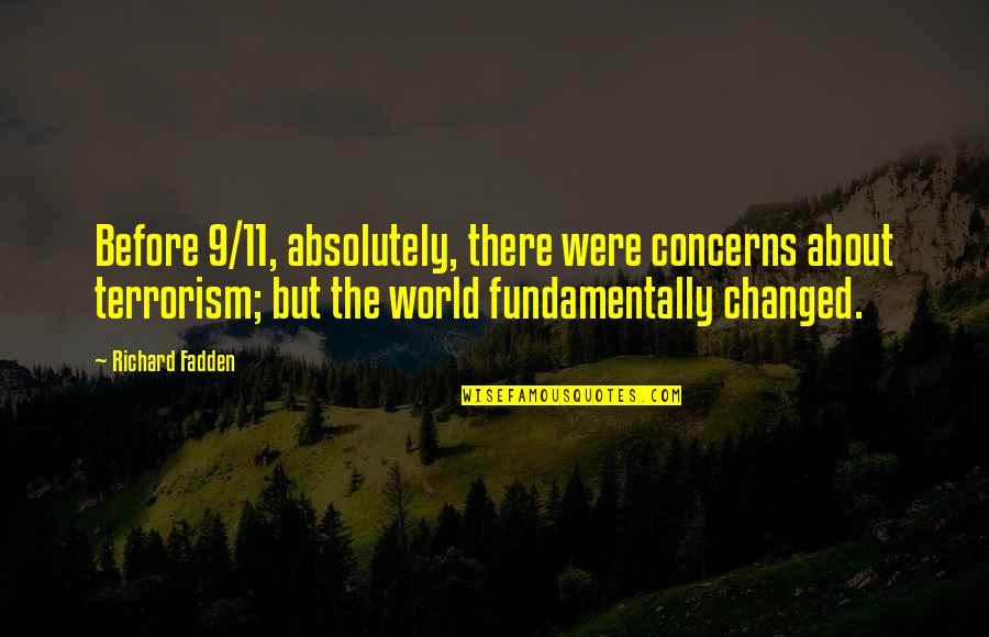 Workaholics Speedo Racer Quotes By Richard Fadden: Before 9/11, absolutely, there were concerns about terrorism;