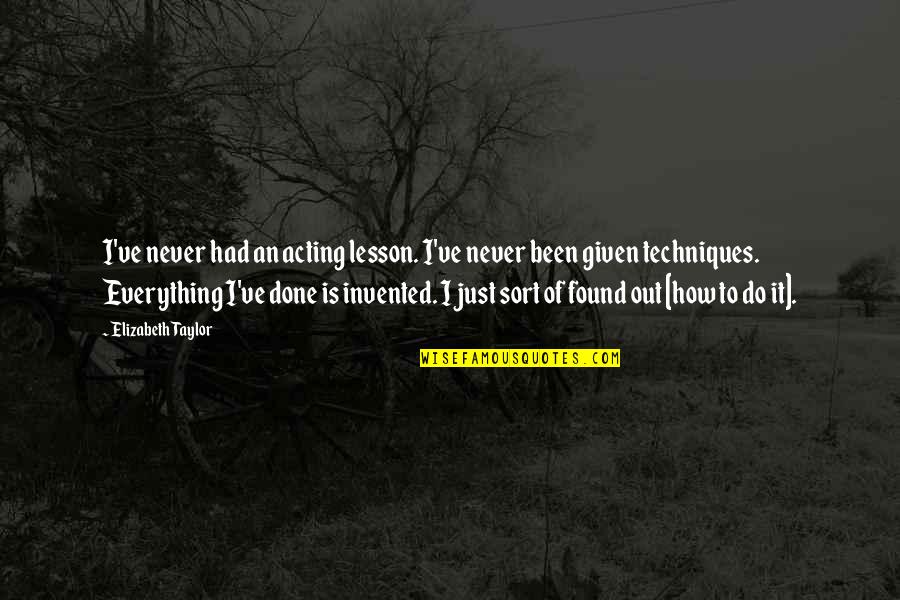 Workaholics We Be Clownin Quotes By Elizabeth Taylor: I've never had an acting lesson. I've never