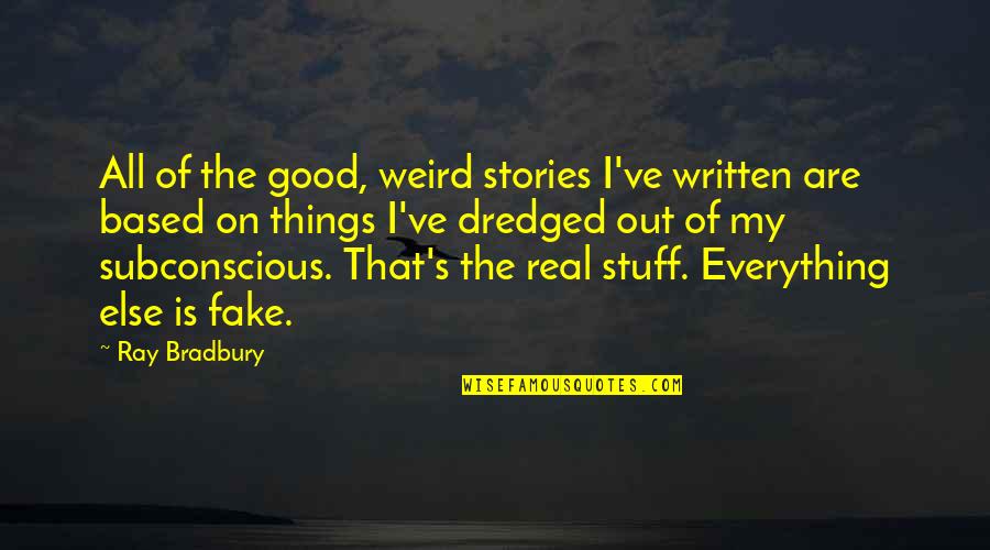 Workaholics We Be Clownin Quotes By Ray Bradbury: All of the good, weird stories I've written