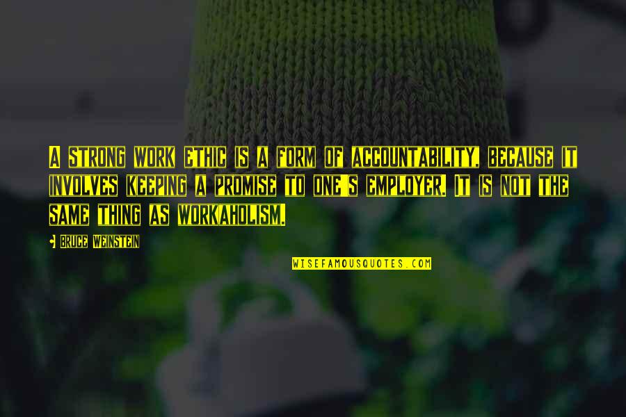 Workaholism Quotes By Bruce Weinstein: A strong work ethic is a form of