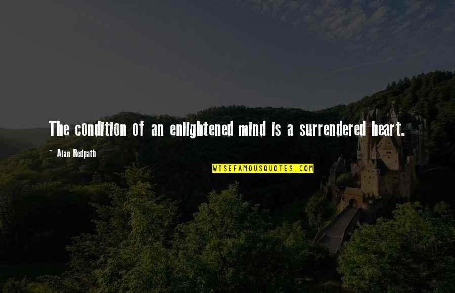Workamper Quotes By Alan Redpath: The condition of an enlightened mind is a