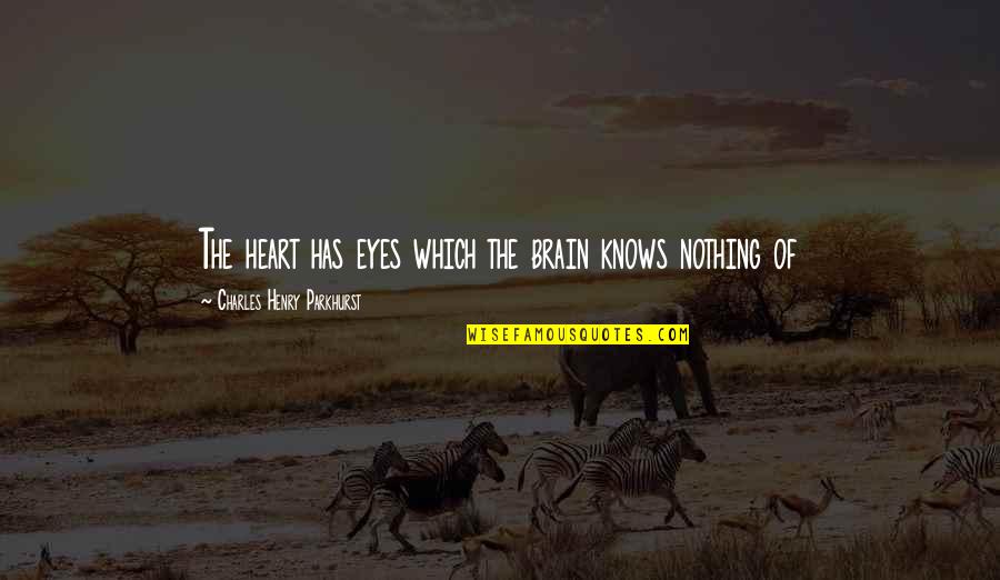 Workaniser Quotes By Charles Henry Parkhurst: The heart has eyes which the brain knows