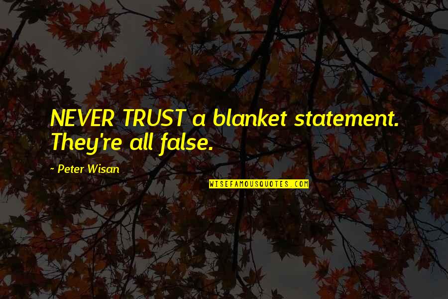 Workbooks For 1st Quotes By Peter Wisan: NEVER TRUST a blanket statement. They're all false. Workbooks For 1st Quotes By Peter Wisan: NEVER TRUST a blanket statement. They're all false.