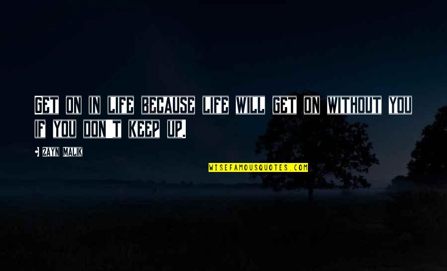 Workby Quotes By Zayn Malik: Get on in life because life will get